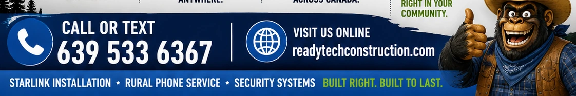 Call or text Ready Tech at 639 533 6367 for Starlink, rural phone and security systems